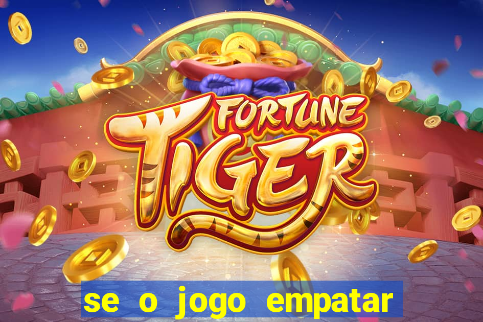 se o jogo empatar hoje quem ganha